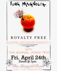 King Magnolia - "Royalty Free" ALBUM RELEASE PARTY!!