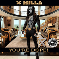You're Dope by X Killa