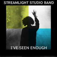 I've Seen Enough by Streamlight Studio Band