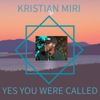 Yes You Were Called by Kristian Miri