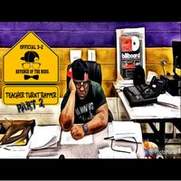Teacher Turnt Rapper....Part 2 by Official 3-2      