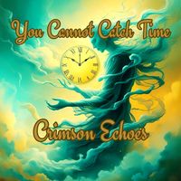 You Cannot Catch Time by Crimson Echoes
