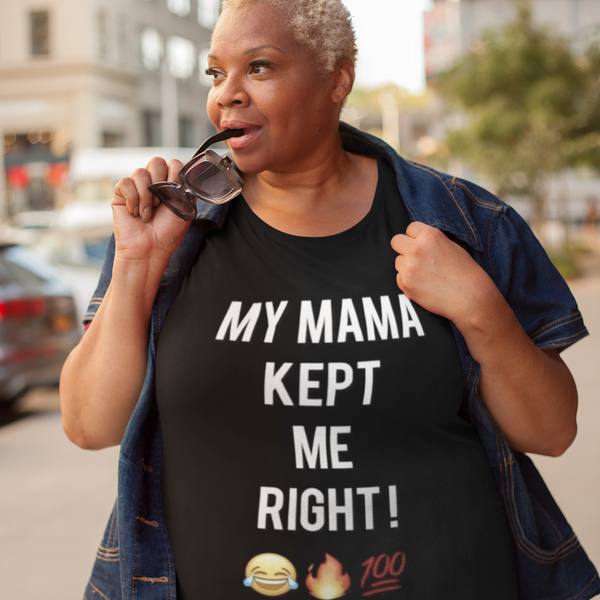 My Mama Kept Me Right! T-Shirt