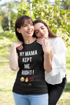 My Mama Kept Me Right! T-Shirt