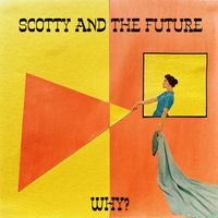 Why? by Scotty and The Future