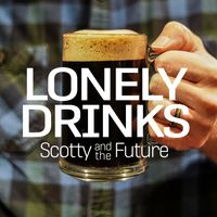 Lonely Drinks by Scotty and The Future