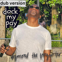 Dock My Pay - Dub Version by desmond the songwriter
