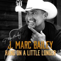 Hang On A Little Longer by J. Marc Bailey