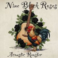 Acoustic Rooster by Nine Black Roses