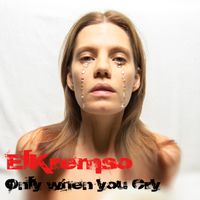 Only when you Cry by ElKremso