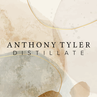D I S T I L L A T E by Anthony Tyler
