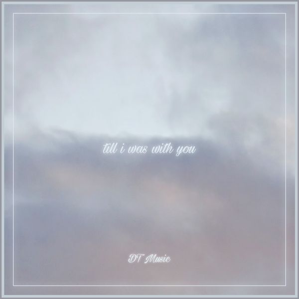 till i was with you