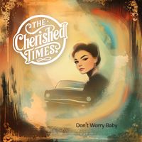 DON'T WORRY BABY by THE CHERISHED TIMES
