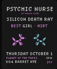 HIRT, Silicon Death Ray, Best Girl, Psychic Nurse (ep release)