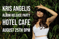 Kris Angelis Hotel Cafe Album Release & Birthday show!