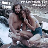 Don't Know What I'd Do (Without You) by Marty Beech