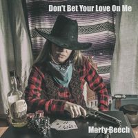 Don't Bet Your Love On Me by Marty Beech