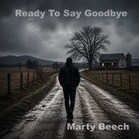 Ready To Say Goodbye by Marty Beech