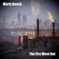 The Fire Went Out by Marty Beech