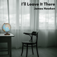 I'll Leave It There by James Hawken