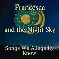 Songs We Allegedly Know by Francesca and the Night Sky