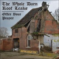 The Whole Darn Roof Leaks / Offer Your Prayer by ApologetiX