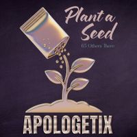 Plant a Seed / 65 Others There by ApologetiX
