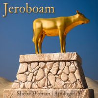 Jeroboam / Sheba Woman by ApologetiX
