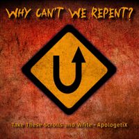Why Can't We Repent? / Take These Scrolls and Write by ApologetiX