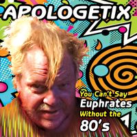 You Can't Say Euphrates Without the 80's by ApologetiX