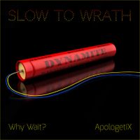 Slow to Wrath / Why Wait? by ApologetiX