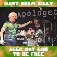 Must Seem Silly / Seek Out God to Be Free by ApologetiX