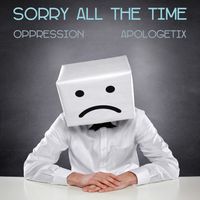 Sorry All the Time / Oppression by ApologetiX