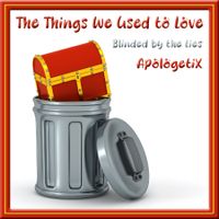 The Things We Used to Love / Blinded by the Lies by ApologetiX