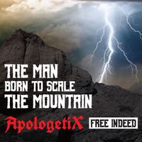 The Man Born to Scale the Mountain / Free Indeed by ApologetiX