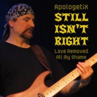 Still Isn't Right / Love Removed All My Shame by ApologetiX