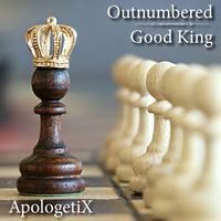 Outnumbered / Good King by ApologetiX