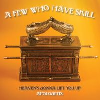 A Few Who Have Skill / Heaven's Gonna Lift You Up by ApologetiX