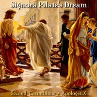 Signora Pilate's Dream / Second Corinthians by ApologetiX