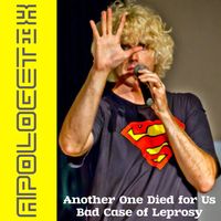 Another One Died for Us / Bad Case of Leprosy by ApologetiX
