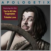 You're All Like Troglodytes / Trilobite Love by ApologetiX