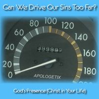 Can We Drive Our Sins Too Far? / God's Presence by ApologetiX