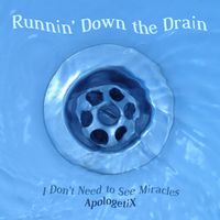 Runnin' Down the Drain / I Don't Need to See Miracles by ApologetiX