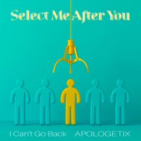 Select Me After You / I Can't Go Back by ApologetiX
