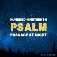 Hundred Nineteenth Psalm / Psalm Passage at Night by ApologetiX