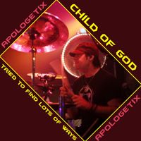 Child of God / Tried to Find Lots of Ways by ApologetiX