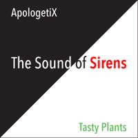 The Sound of Sirens / Tasty Plants by ApologetiX