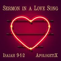 Sermon In A Love Song / Isaiah 9-1-2 by ApologetiX