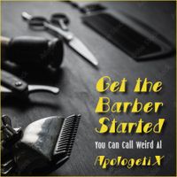 Get the Barber Started / You Can Call Weird Al by ApologetiX