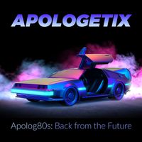 Apolog80s: Back from the Future by ApologetiX